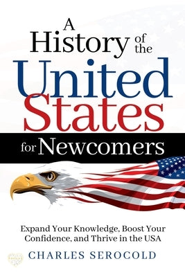 A History of the United States for Newcomers Paperback History in a Heartbeat