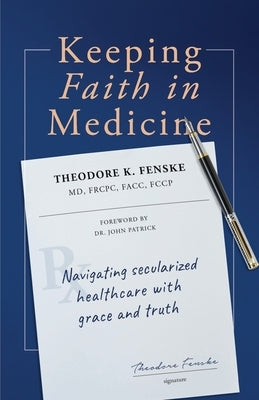 Keeping Faith in Medicine: Navigating Secularized Healthcare with Grace and Truth Paperback Ezra Press