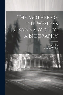 Paperback biography of Susanna Wesley, titled The Mother of the Wesleys, with a plain cover and Legare Street Press branding.