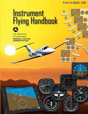 Instrument Flying Handbook: FAA Handbook: FAA-H-8083-15B Paperback Createspace Independent Publishing Platform
