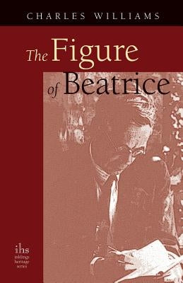 The Figure of Beatrice: A Study in Dante Paperback Apocryphile Press