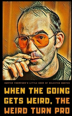 Hunter S. Thompson's Little Book of Selected Quotes: on Life, America, and Adventure Paperback Independently Published
