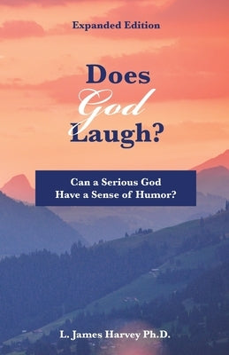 Does God Laugh?: Can a Serious God Have a Sense of Humor? Trilogy Christian Publishing