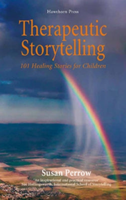Therapeutic Storytelling: 101 Healing Stories for Children Paperback Hawthorn Press