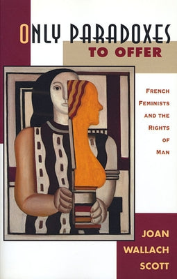 Only Paradoxes to Offer: French Feminists and the Rights of Man Paperback Harvard University Press