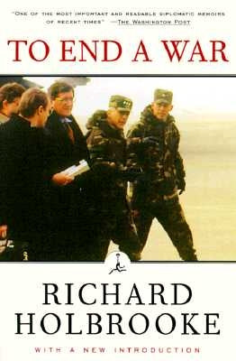 To End a War: The Conflict in Yugoslavia--America's Inside Story--Negotiating with Milosevic Paperback Modern Library