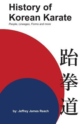 History of Korean Karate: People, Lineages, Forms and more Paperback Createspace Independent Publishing Platform