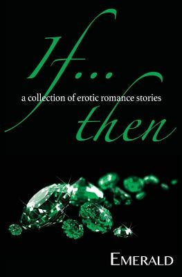 If... Then: A collection of erotic romance stories Paperback 1001 Nights Press