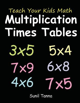 Teach Your Kids Math: Multiplication Times Tables Paperback Createspace Independent Publishing Platform