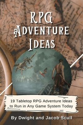 RPG Adventure Ideas: 19 Tabletop RPG Adventure Ideas to Run in Any Game System Today Paperback Independently Published