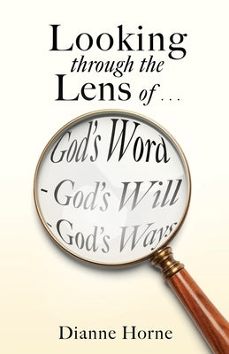Looking through the Lens of . . . God's Word - God's Will - God's Ways Paperback Xulon Press