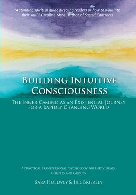 Building Intuitive Consciousness: The Inner Camino as an Existential Journey for a Rapidly Changing World Paperback Transpersonal Press