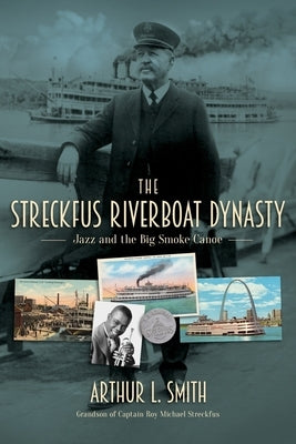 The Streckfus Riverboat Dynasty: Jazz and the Big Smoke Canoe Paperback Arthur L. Smith, Inc.