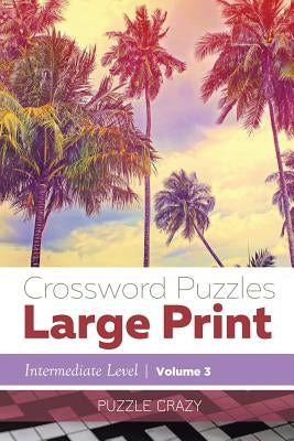 Crossword Puzzles Large Print (Intermediate Level) Vol. 3 Paperback Puzzle Crazy
