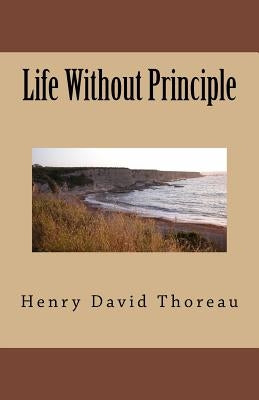 Life Without Principle Paperback Createspace Independent Publishing Platform