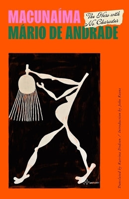 Macunaíma: The Hero with No Character Paperback New Directions Publishing Corporation