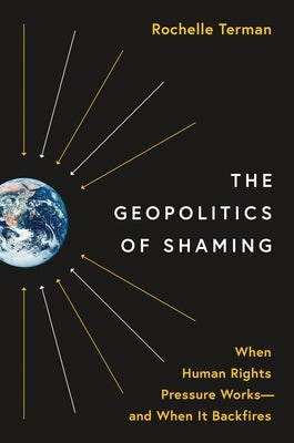 The Geopolitics of Shaming: When Human Rights Pressure Works--And When It Backfires Paperback Princeton University Press