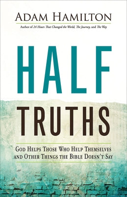 Half Truths: God Helps Those Who Help Themselves and Other Things the Bible Doesn't Say Paperback Abingdon Press