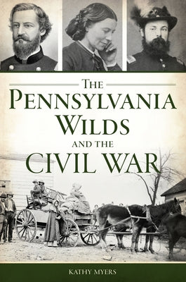 The Pennsylvania Wilds and the Civil War Paperback History Press