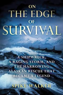 On the Edge of Survival: A Shipwreck, a Raging Storm, and the Harrowing Alaskan Rescue That Became a Legend Paperback St. Martin's Griffin
