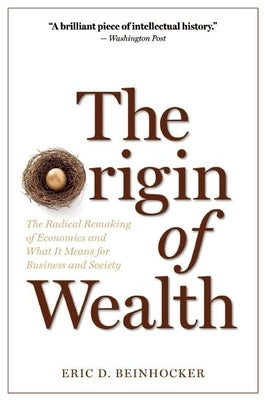 The Origin of Wealth: The Radical Remaking of Economics and What It Means for Business and Society Paperback Harvard Business Review Press