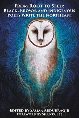From Root to Seed: Black, Brown, and Indigenous Poets Write the Northeast Paperback Natureculture