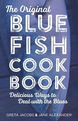 The Original Bluefish Cookbook: Delicious Ways to Deal with the Blues Paperback Globe Pequot Press
