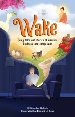 Wake: Fairy tale and stories of wisdom, kindness, and compassion Paperback Nahmo