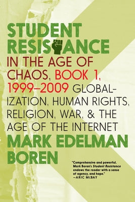 Student Resistance in the Age of Chaos. Book 1, 1999-2009: Globalization, Human Rights, Religion, War, and the Age of the Internet Seven Stories Press