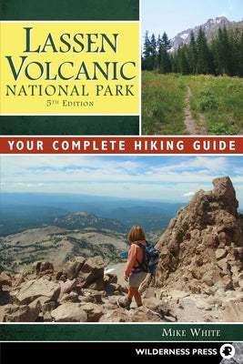 Lassen Volcanic National Park: Your Complete Hiking Guide Paperback Wilderness Press