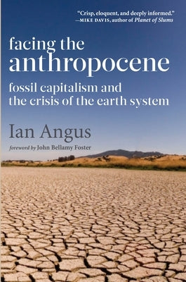 Facing the Anthropocene: Fossil Capitalism and the Crisis of the Earth System Paperback Monthly Review Press