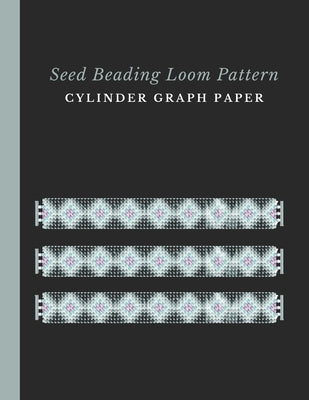 Seed Beading Loom Pattern Cylinder Graph Paper: Bonus Materials List Sheets for Each Bead Looming Pattern Design Paperback Independently Published