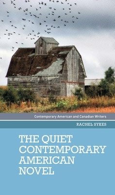 The Quiet Contemporary American Novel Paperback Manchester University Press