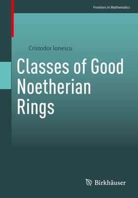 Classes of Good Noetherian Rings Paperback Birkhauser