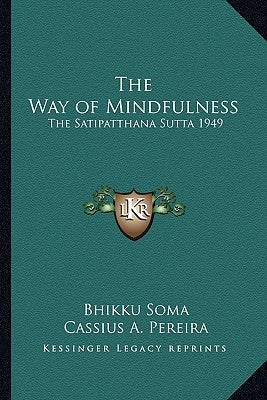 The Way of Mindfulness: The Satipatthana Sutta 1949 Paperback Kessinger Publishing