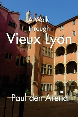A Walk Through Vieux Lyon Paperback Createspace Independent Publishing Platform