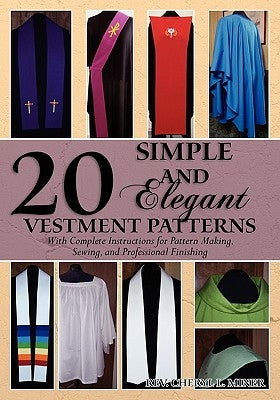 20 Simple and Elegant Vestment Patterns: With Complete Instructions for Pattern Making, Sewing, and Professional Finishing Paperback Createspace Independent Publishing Platform