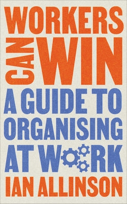 Workers Can Win: A Guide to Organising at Work Paperback Pluto Press (UK)