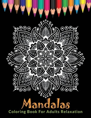 Mandalas Coloring Book For Adults Relaxation: Ultimate Mandala Coloring Book for Stress Relief, Relaxation and Meditation Paperback Independently Published