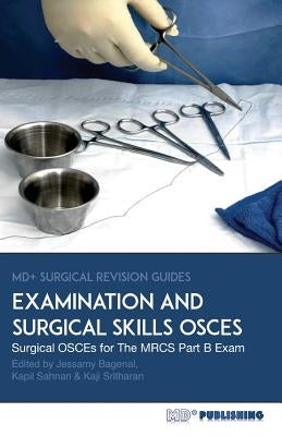 Surgical Examination and Skills OSCEs: 40 Surgical OSCE Cases For the MRCS Part B Examination Paperback MD+ Publishing