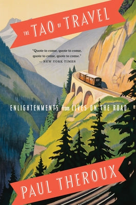 The Tao of Travel: Enlightenments from Lives on the Road Paperback Mariner Books