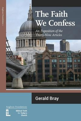 The Faith We Confess: An Exposition of the Thirty-Nine Articles Paperback Latimer Trust