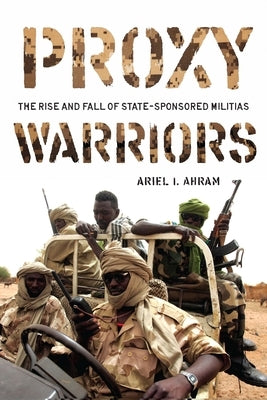 Proxy Warriors: The Rise and Fall of State-Sponsored Militias Paperback Stanford Security Studies