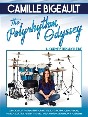 Camille Bigeault - The Polyrhythm Odyssey: A Journey Through Time by Bigeault, Camille