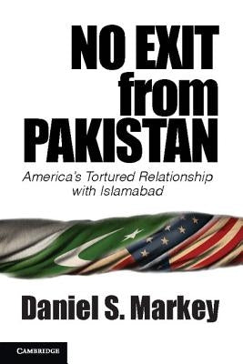 No Exit from Pakistan: America's Tortured Relationship with Islamabad Paperback Cambridge University Press