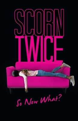 Scorn Twice: So Now What? Paperback iUniverse