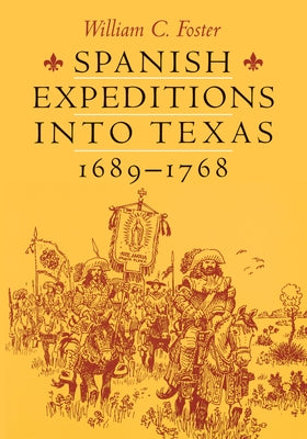 Spanish Expeditions Into Texas, 1689-1768 Paperback University of Texas Press