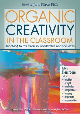 Organic Creativity in the Classroom: Teaching to Intuition in Academics and the Arts Paperback Routledge