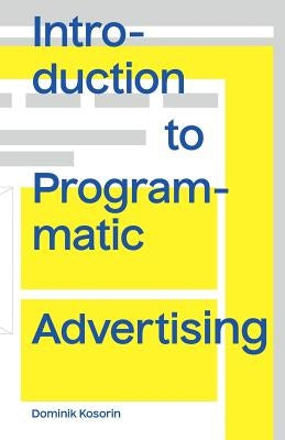 Introduction to Programmatic Advertising Paperback Dominik Kosorin