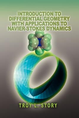 Introduction to Differential Geometry with applications to Navier-Stokes Dynamics Paperback iUniverse